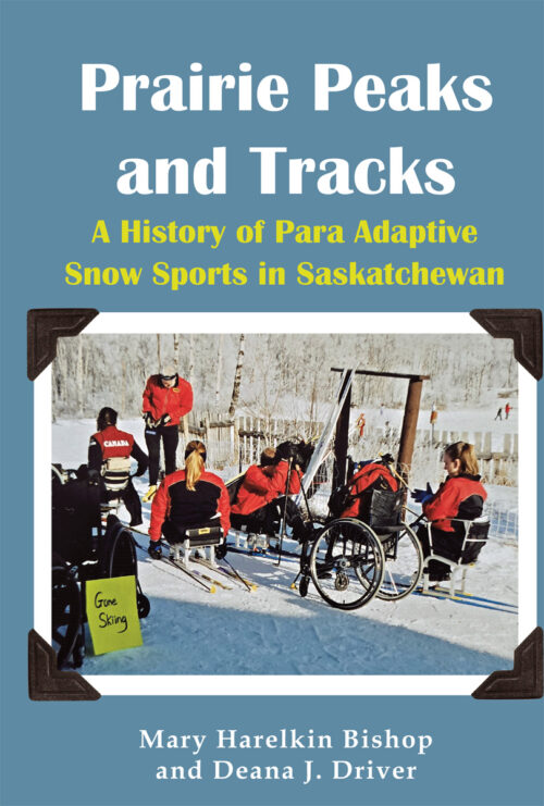 Prairie Peaks and Tracks: A History of Para Adaptive Snow Sports in Saskatchewan